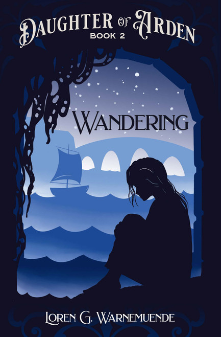 Daughter of Arden: Wandering (#2) by Loren G. Warnemuende