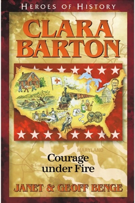 Heroes of History: Clara Barton Courage Under Fire by Janet and Geoff Benge