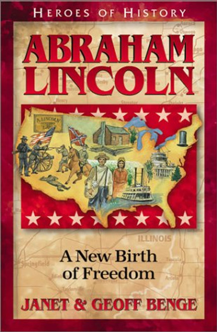 Heroes of History: Abraham Lincoln: A New Birth of Freedom by Janet and Geoff Benge