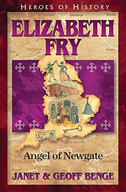 Heroes of History: Elizabeth Fry: Angel of Newgate by Janet and Geoff Benge