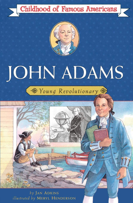 Childhood of Famous Americans: John Adams: Young Revolutionary by Jan Adkins, ill. by Meryl Henderson