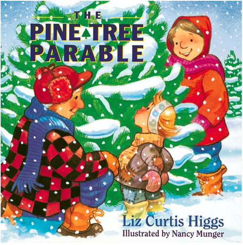 The Pine Tree Parable by Liz Curtis Higgs