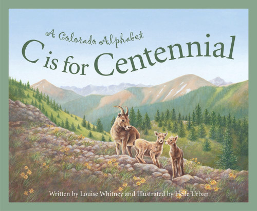 C Is for Centennial: A Colorado Alphabet by Louise Whitney, ill. by Helle Urban