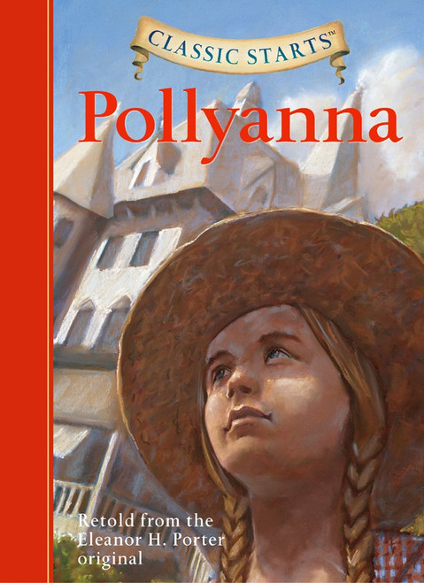 Classic Starts: Pollyanna by Eleanor H. Porter