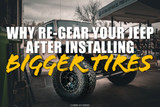 Why Should I Re-Gear After Installing A Lift And Larger Tires?