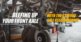 Tech Time: Beefing Up Your Front Axle