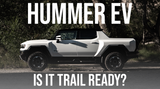 Hummer EV: Is It Trail Ready?