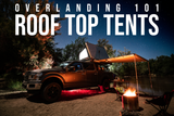 Overlanding 101: Roof Top Tents