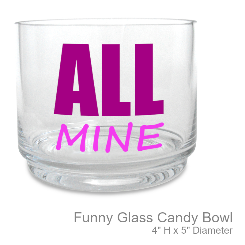 Funny All Mine Candy Glass Bowl | Office Candy Bowl