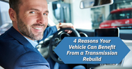 4 Reasons Your Vehicle Can Benefit From a Transmission Rebuild
