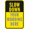 Semi-Custom Slow Down Sign, Non-Reflective, 12 X 18"