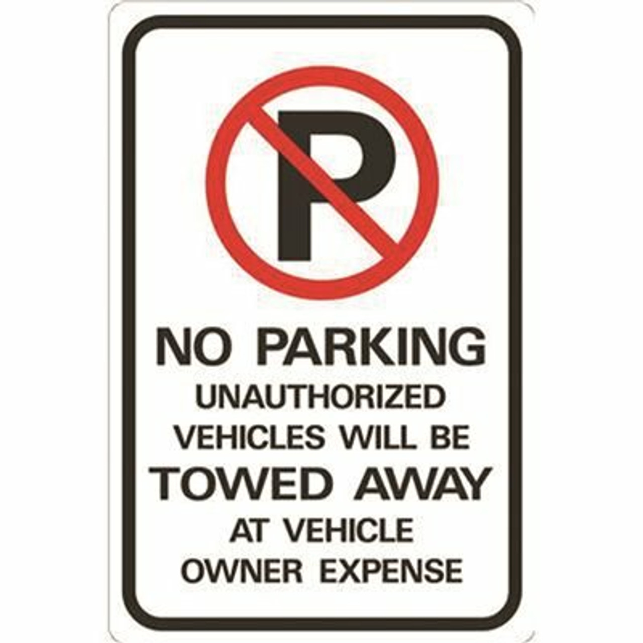 Hy-Ko 12 In. X 18 In. No Parking Unauthorized Vehicles Will Be Towed Away At Owners Expense Heavy-Duty Reflective Sign