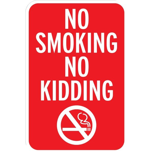 No Smoking No Kidding Sign, Non-Reflective, 12 X 18