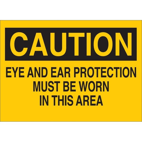 Brady 7 X 10" Self Sticking "Caution Ear And Eye Protection Required" Sign