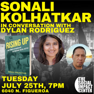 7/25 Sonali Kolhatkar, author of RISING UP, with Dylan Rodriguez