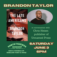 6/3 @ 6pm - Brandon Taylor discusses THE LATE AMERICANS with Chris Heiser