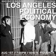 8/1 @ 7PM - Los Angeles Political Economy