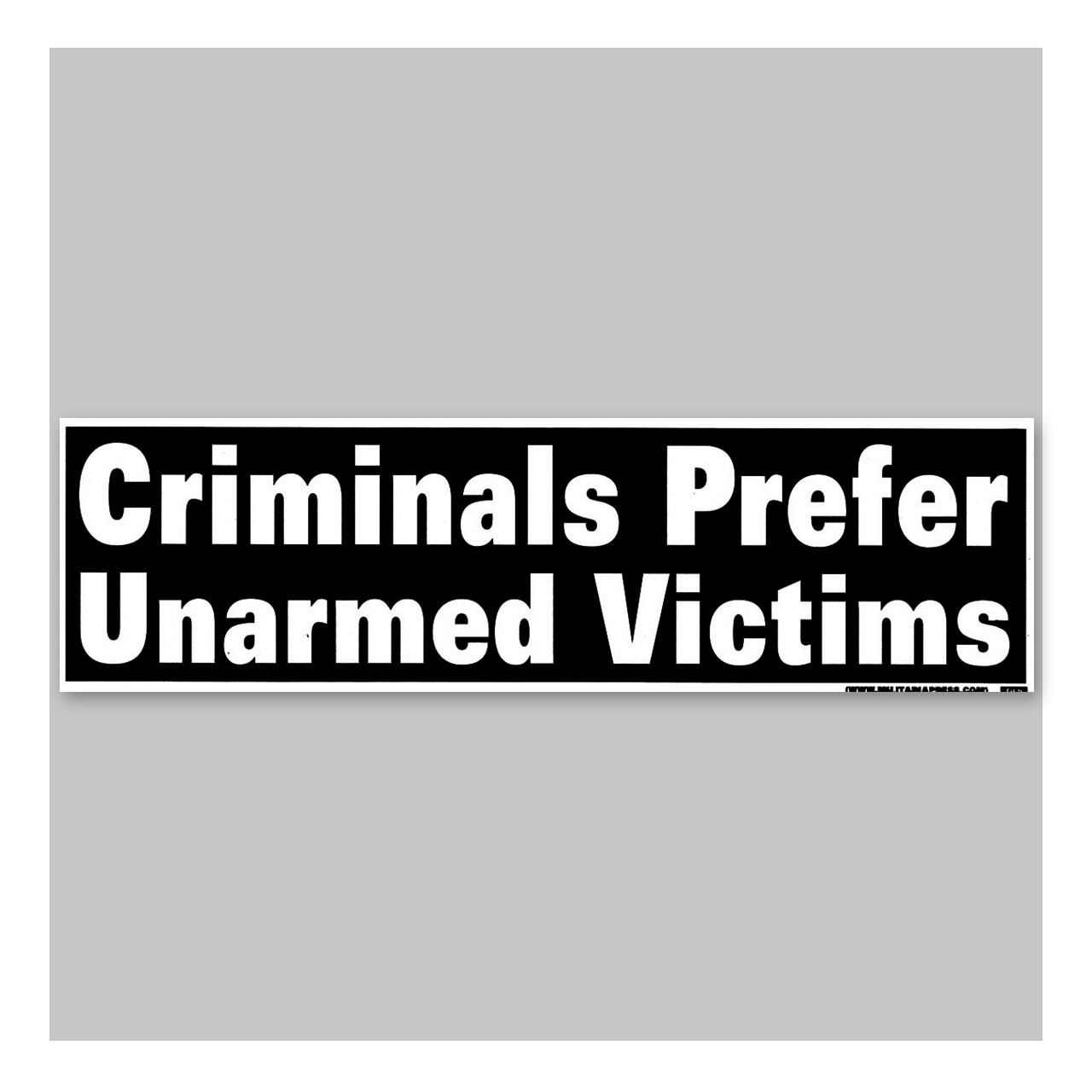 Bumper Sticker - Criminals Prefer Unarmed Victims