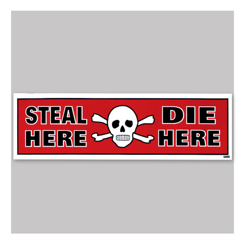 Bumper Sticker - Steal Here/Die Here