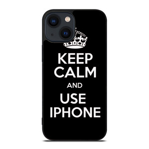KEEP CALM AND USE IPHONE iPhone 14 Plus Case Cover