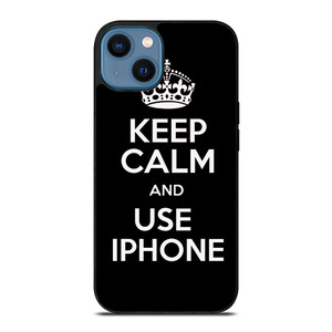 KEEP CALM AND USE IPHONE iPhone 14 Case Cover