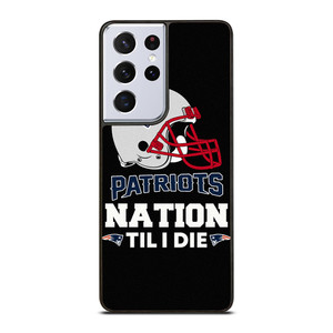 NEW ENGLAND PATRIOTS TIL I DIE Samsung Galaxy S21 Ultra Case Cover