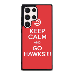 KEEP CALM AND GO ATLANTA HAWKS Samsung Galaxy S23 Ultra Case Cover
