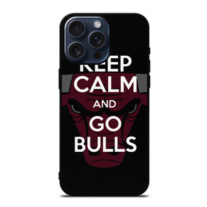 KEEP CALM AND GO CHICAGO BULLS iPhone 15 Pro Max Case Cover