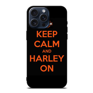 KEEP CALM AND HARLEY ON iPhone 15 Pro Max Case Cover