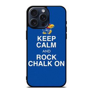 KEEP CALM AND ROCK CHALK KANSAS JAYHAWKS iPhone 15 Pro Max Case Cover