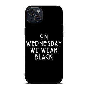 AMERICAN HORROR STORY ON WEDNESDAY WE WEAR BLACK iPhone 15 Plus Case Cover AMERICAN HORROR STORY ON WEDNESDAY WE WEAR BLACK iPhone 15 Plus Case Cover