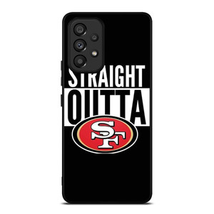 STRAIGHT OUTTA SAN FRANCISCO 49ERS Samsung Galaxy A53 Case Cover
