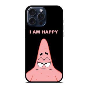 PATRICK STAR I AM HAPPY SPONGEBOB SQUAREPANTS iPhone 15 Pro Max Case Cover