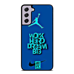 AIR JORDAN NIKE WORK HARD DREAM BIG Samsung Galaxy S21 FE Case Cover AIR JORDAN NIKE WORK HARD DREAM BIG Samsung Galaxy S21 FE Case Cover