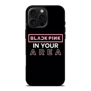 BLACKPINK IN YOUR AREA iPhone 16 Pro Max Case Cover