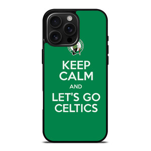 KEEP CALM AND GO BOSTON CELTICS iPhone 16 Pro Max Case Cover