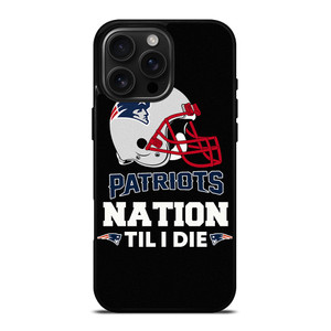 NEW ENGLAND PATRIOTS TIL I DIE iPhone 16 Pro Max Case Cover