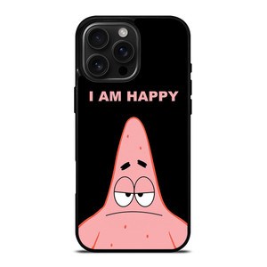PATRICK STAR I AM HAPPY SPONGEBOB SQUAREPANTS iPhone 16 Pro Max Case Cover
