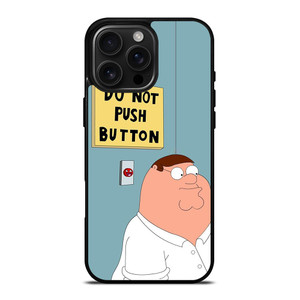 PETER GRIFFIN DO NOT PUSH BUTTON iPhone 16 Pro Max Case Cover