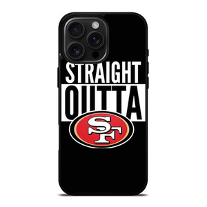 STRAIGHT OUTTA SAN FRANCISCO 49ERS iPhone 16 Pro Max Case Cover STRAIGHT OUTTA SAN FRANCISCO 49ERS iPhone 16 Pro Max Case Cover