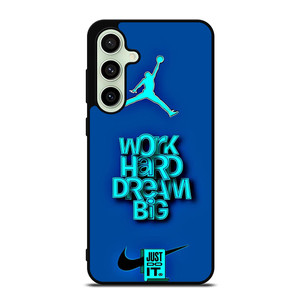 AIR JORDAN NIKE WORK HARD DREAM BIG Samsung Galaxy S24 FE Case Cover
