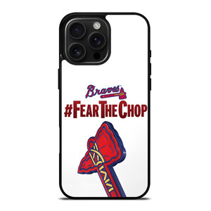 ATLANTA BRAVES FEAR CHOP SLOGAN iPhone 16 Pro Max Case Cover