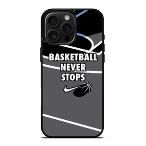 BASKETBALL NEVER STOPS NIKE LOGO iPhone 16 Pro Max Case Cover BASKETBALL NEVER STOPS NIKE LOGO iPhone 16 Pro Max Case Cover