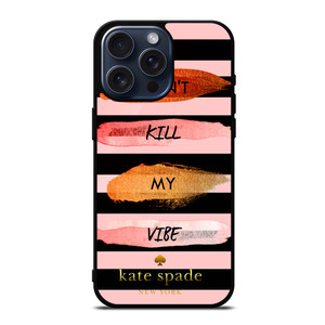 KATE SPADE DON'T KILL MY VIBE iPhone 15 Pro Max Case Cover