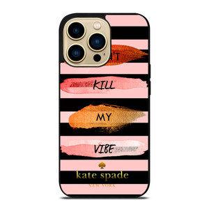 KATE SPADE DON'T KILL MY VIBE iPhone 14 Pro Max Case Cover