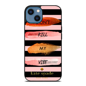 KATE SPADE DON'T KILL MY VIBE iPhone 14 Case Cover
