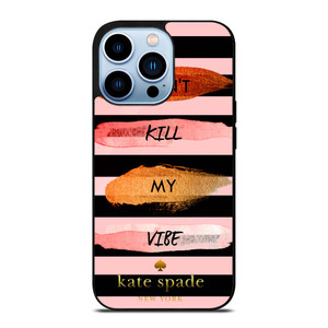 KATE SPADE DON'T KILL MY VIBE iPhone 13 Pro Max Case Cover