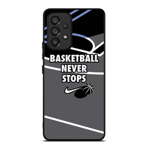 BASKETBALL NEVER STOPS NIKE LOGO Samsung Galaxy A53 Case Cover