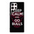 KEEP CALM AND GO CHICAGO BULLS Samsung Galaxy S23 Ultra Case Cover