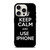KEEP CALM AND USE IPHONE iPhone 15 Pro Case Cover